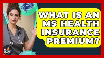 What Is An MS Health Insurance Premium? - MS Support Network