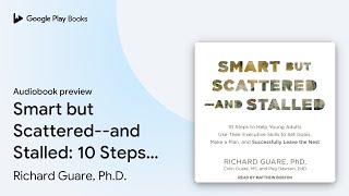 Smart but Scattered--and Stalled: 10 Steps to… by Richard Guare, Ph.D. · Audiobook preview