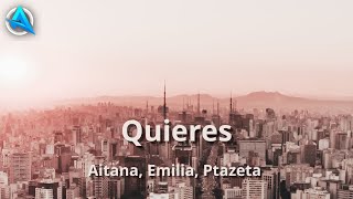 Quieres - Aitana, Emilia, Ptazeta Letra / Lyric