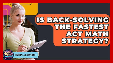 Is Back-solving The Fastest ACT Math Strategy? - Junior Year Jumpstart