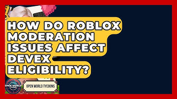 How Do Roblox Moderation Issues Affect DevEx Eligibility? - Open World Tycoons