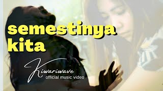 Semestinya Kita - Kiwariwave (Official Music Video)
