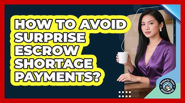 How To Avoid Surprise Escrow Shortage Payments? - Property Taxes Uncovered