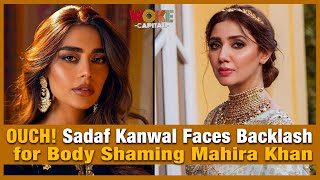 OUCH! Sadaf Kanwal Faces Backlash for Body Shaming Mahira Khan | Woke Capital