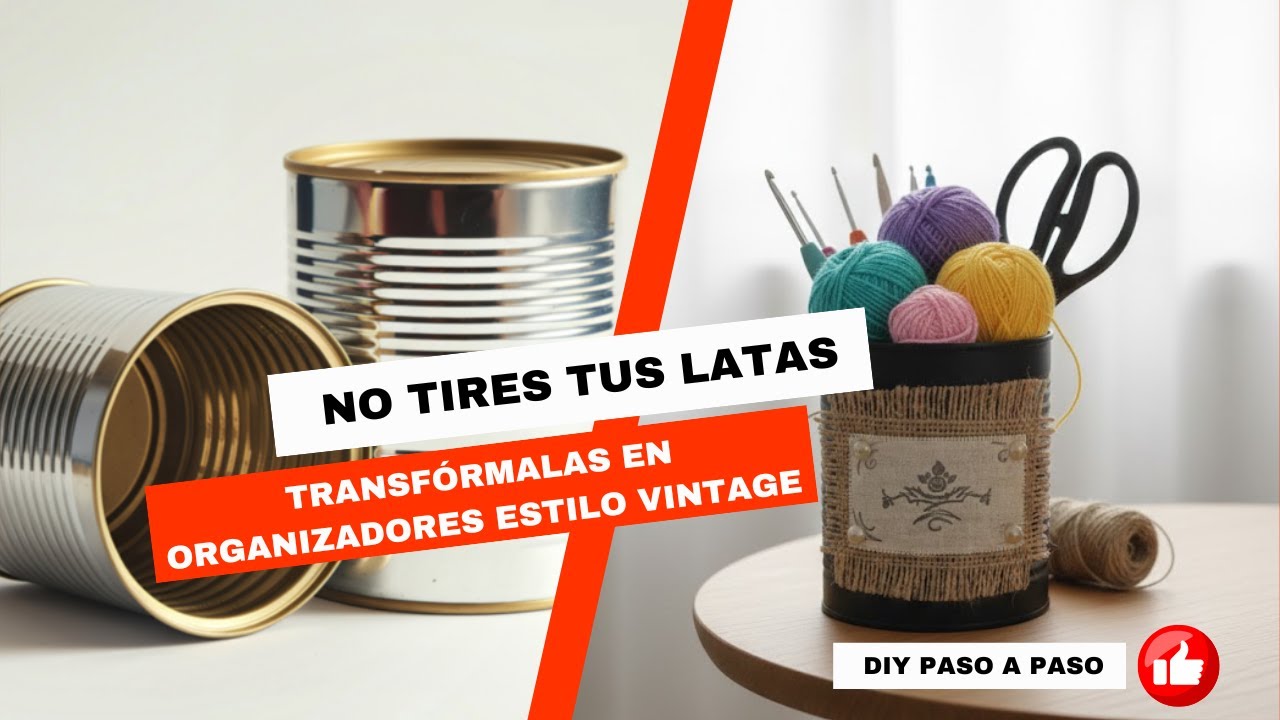 No tires tus latas: Transfórmalas en organizadores estilo Vintage