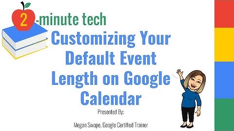 Customizing Default Event Length on Google Calendar