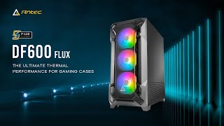 Antec Dark Fleet DF600 FLUX - The Ultimate Thermal Performance for Gaming Cases