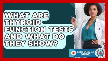 What Are Thyroid Function Tests And What Do They Show? - Doctor Specialties Explained