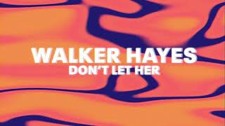 Walker Hayes - Don't Let Her (Official Audio)