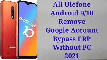 All Ulefone Android 9/10 Remove Google Account, Bypass FRP. Without PC.