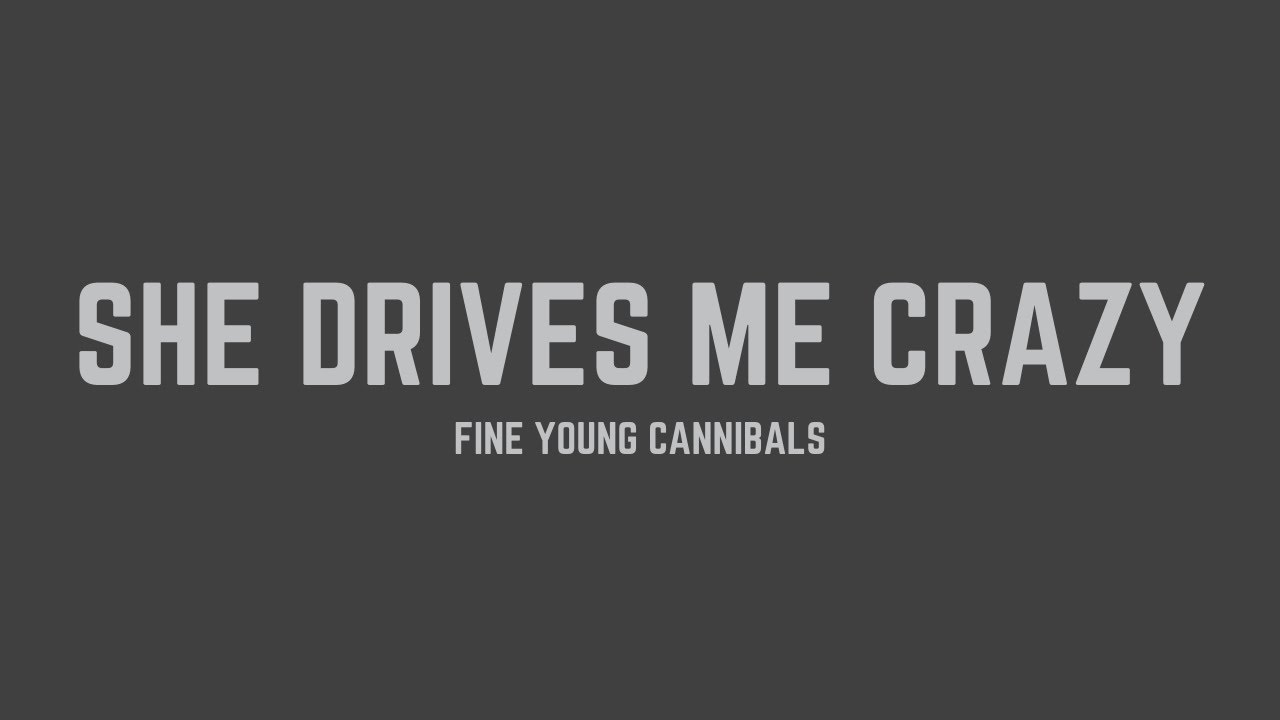 Fine Young Cannibals - She Drives Me Crazy (Lyrics) - YouTube