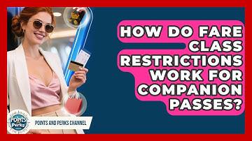 How Do Fare Class Restrictions Work For Companion Passes? - Points and Perks Channel