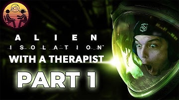 Alien: Isolation with a Therapist: Part 1 | Dr. Mick