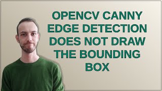 OpenCV canny edge detection does not draw the bounding box