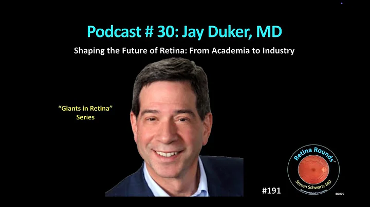 191: RetinaRounds™ Podcast 30: Jay Duker, MD