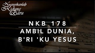NKB 178 Ambil Dunia, B'riku Yesus (Take the World, But Give Me Jesus) - Nyanyikanlah Kidung Baru