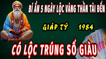 Tiết lộ sự thật 5 ngày Lộc vàng Thần tài xuất hiện cho tuổi Giáp Tý 1984 ôm Lộc trúng số đổi đời.