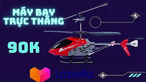 Mua Máy Bay Trực Thăng Điều Khiển Từ Xa Trên Lazada Và Cái Kết Đắng - Đánh Giá Nhanh