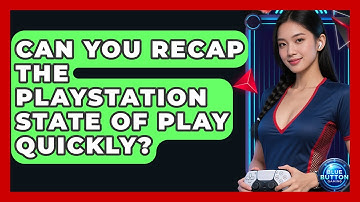 Can You Recap The PlayStation State Of Play Quickly? - Blue Button Gaming