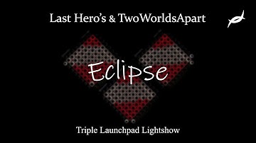 Last Hero’s & TwoWorldsApart - Eclipse//Triple Launchpad Lightshow