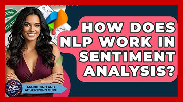 How Does NLP Work In Sentiment Analysis? - Marketing and Advertising Guru