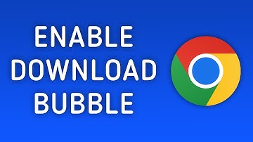 How to Enable Chrome Download Bubble