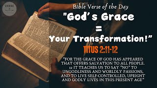 God’s Grace Changes Everything—Here’s How! (Titus 2:11-12)