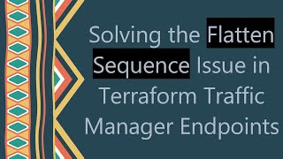 Solving the Flatten Sequence Issue in Terraform Traffic Manager Endpoints Net Worth