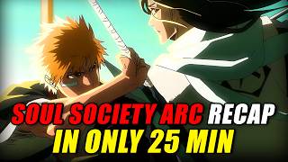 Start of Ichigo's Journey! - Bleach Soul Society Saga Recap (EVERYTHING Explained in 25 Mins!)