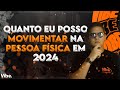 Quanto posso Movimentar na pessoa física em 2024?🤔
