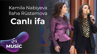 Kamilə Nəbiyeva & İlahə Rüstəmova - Canlı ifa Resimi