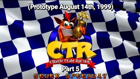 CTR Crash Team Racing Prototype: (August 14, 1999) Part 5: Sewer Speedway