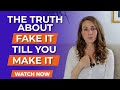 The truth about fake it till you make it