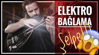 Elektro Bağlama ile Şelpe çaldım, yasak mı yasal mı acaba 😁
