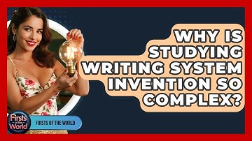Why Is Studying Writing System Invention So Complex? - Firsts of the World