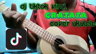 DJ tiktok viral (GRATATA) cover ukulele| melodi