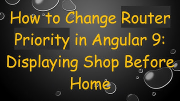 How to Change Router Priority in Angular 9: Displaying Shop Before Home