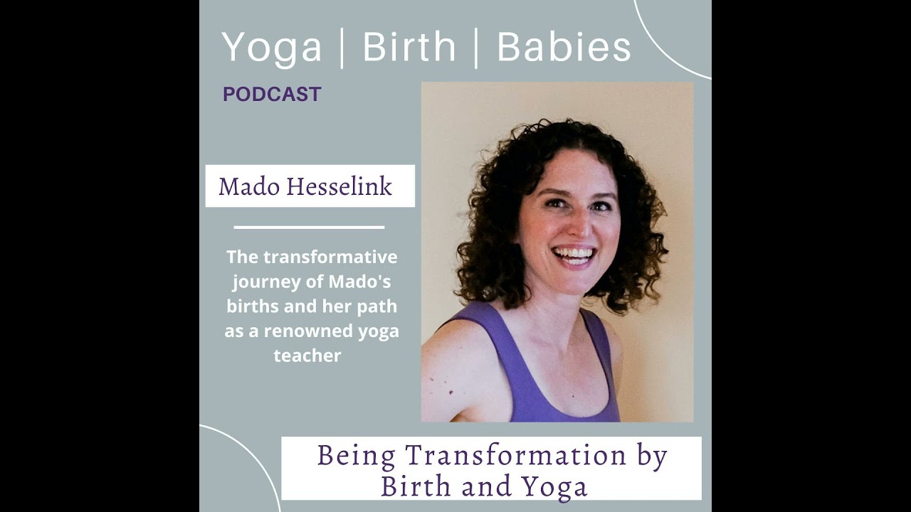 Being Transformed by Birth and Yoga with Mado Hesselink
