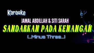 karaoke SANDARKAN PADA KENANGAN // JAMAL A. ft siti sarah Nada Rendah