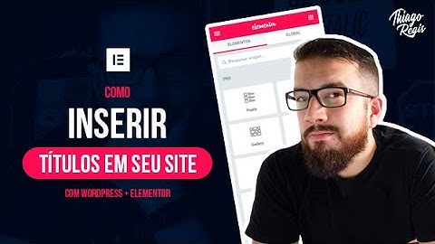 Como inserir TÍTULOS EM SEU SITE com Elementor Pro?