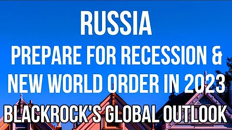 Russia - Recession & New World Order for 2023 Acco...