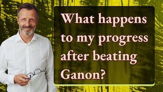 What happens to my progress after beating Ganon?