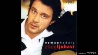 Osman Hadžić - Zbog ljubavi - (Audio 2005)