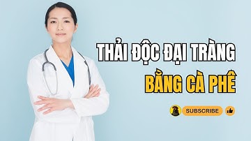 Thải độc đại tràng bằng cà phê: Phương pháp hiệu quả hay nguy hiểm?
