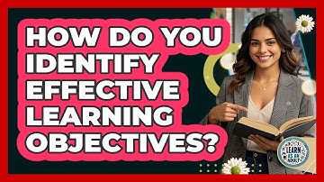 How Do You Identify Effective Learning Objectives? - Learn As An Adult