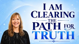 I Am Clearing The Path For Truth