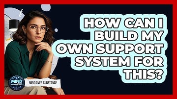 How Can I Build My Own Support System For This?