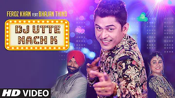 Dj Utte Nach K: Feroz Khan (Full Song) Beat Minister | Bhajan Thind | Latest Punjabi Songs 2019