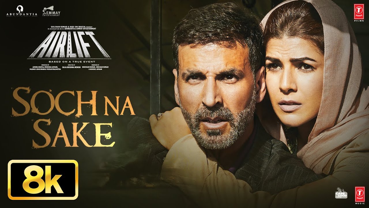 Airlift: Soch Na Sake 8K Video Song | Akshay Kumar, Nimrat K | Amaal Mallik,Arijit Singh,Tulsi Kumar