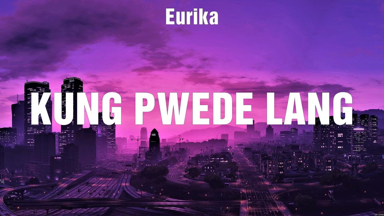 Kung Pwede Lang - Eurika (Lyrics) - Sirena, Salamin,